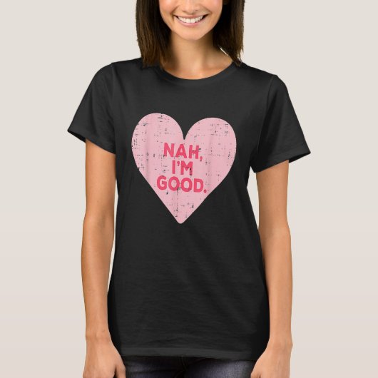 Funny Heart Nah Im Good Anti Valentines Day Single T-Shirt (Vorderseite)