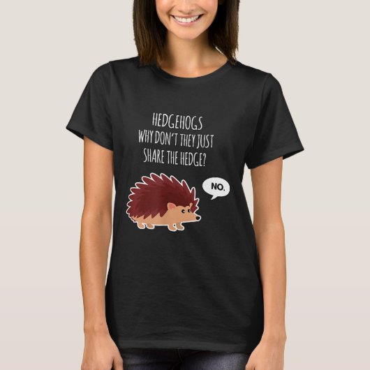 Funny Hedgehogs Why Don't They Just Share The Hedg T-Shirt (Vorderseite)