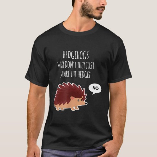 Funny Hedgehogs Why Don't They Just Share The Hedg T-Shirt (Vorderseite)