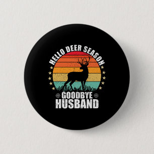 Funny Hello Deer Season Goodbye Husbynd Hunter Fun Button