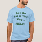 Funny Help Zitat T-Shirt (Vorderseite)