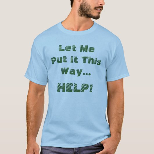Funny Help Zitat T-Shirt (Vorderseite)