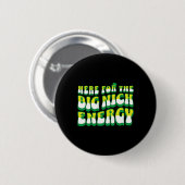Funny Here for Big Nick Energy Button (Vorne & Hinten)