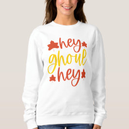 Funny Hey Ghoul Halloween Zitat mit Blätter Sweatshirt