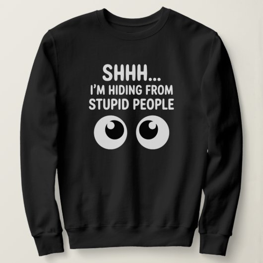 Funny Hiding From Stupid People Sarcastic Sweatshirt (Design vorne)