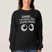 Funny Hiding From Stupid People Sarcastic Sweatshirt (Vorderseite)