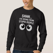 Funny Hiding From Stupid People Sarcastic  Sweatshirt (Vorderseite)