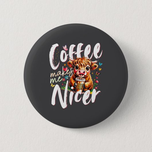 Funny Highland Cow Coffee Makes Me Nicer Quote Hum Button (Vorderseite)