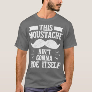 Funny his Mustache Aint Gonna Ride Itself Bart m T-Shirt