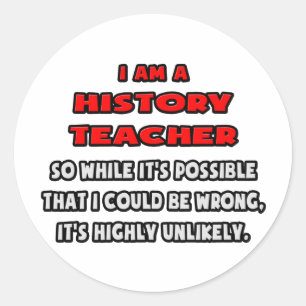 Funny History Lehrer .. Sehr unwahrscheinlich Runder Aufkleber