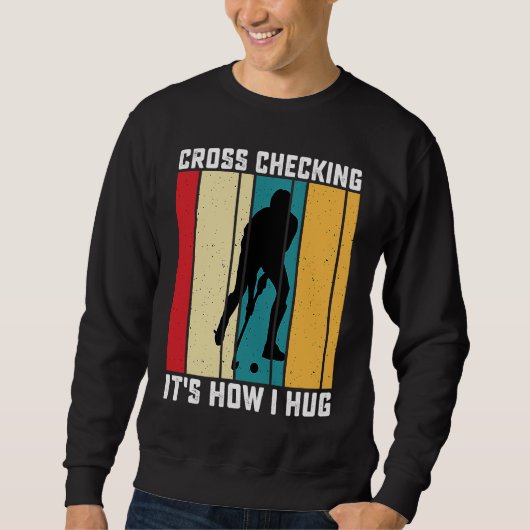 Funny Hockey Cross Checking Is How I Hug Frisbee   Sweatshirt (Vorderseite)