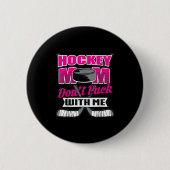 Funny Hockey Quotes Mom Gift Don't Puck With Me  Button (Vorderseite)