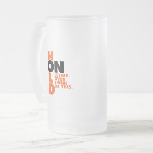 Funny Hold on Ließ mir über das Denken Mattglas Bierglas (Vorderseite Links)