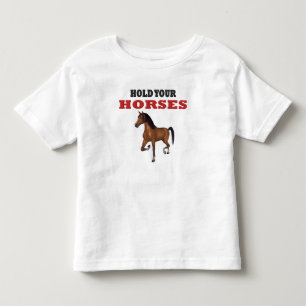Funny Hold Your Pferd Kleinkind T-shirt
