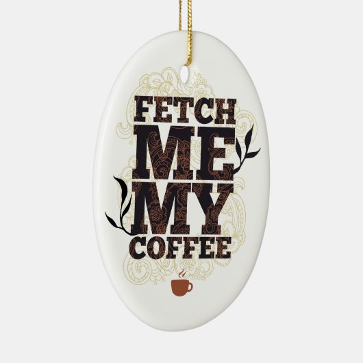 Funny holt mir meinen Kaffee für Kaffeeliebhaber Keramik Ornament (Rechts)