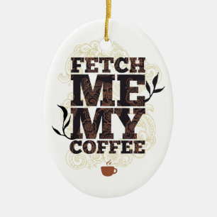 Funny holt mir meinen Kaffee für Kaffeeliebhaber Keramik Ornament