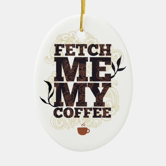 Funny holt mir meinen Kaffee für Kaffeeliebhaber Keramik Ornament (Vorne)