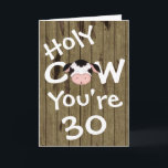 Funny Holy Cow You're 30 Humorous Birthday Karte<br><div class="desc">Humorous Holy Cow You're 30 Birthday Greeting Card. Greeting and Age can be modified. Greeting as follows: Inside Left: Well,  what I really meant was. Inside Right: Happy Birthday! Seriously:) Some graphics by Trina Clark at DigiScrapKits.com *</div>