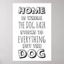Funny  Home and Dog Hair Quote Poster