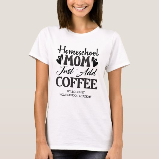 Funny Homeschouse Mama einfach Kaffee hinzufügen T-Shirt (Vorderseite)