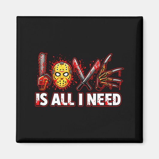Funny Horror Love Is All I Need Slasher Valentine  Magnet (Vorne)