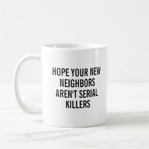 Funny Housewarming hofft, dass Ihre neuen Nachbarn Kaffeetasse