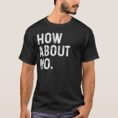 Funny How about No Rude Offensive Slogan T-Shirt (Vorderseite)