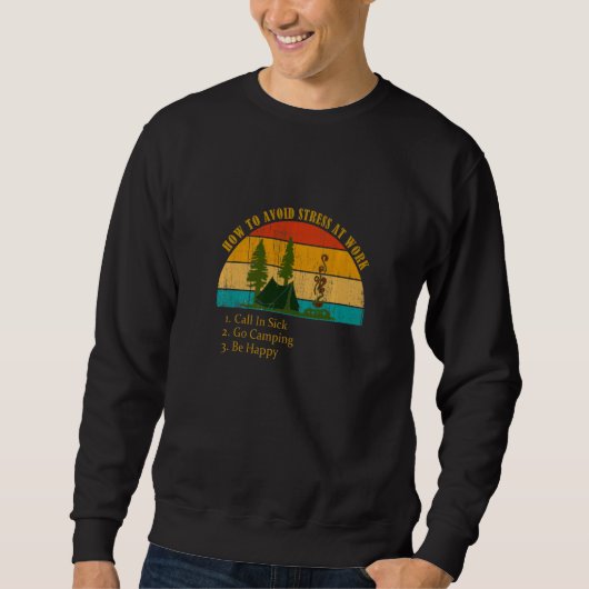 Funny How Avoid Stress Work Call In Sick Go Campin Sweatshirt (Vorderseite)