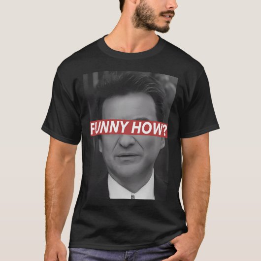 Funny How T-Shirt (Vorderseite)
