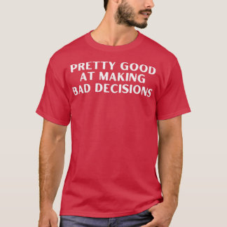 Funny Hübsch Good bei der Entscheidungsfindung Erw T-Shirt