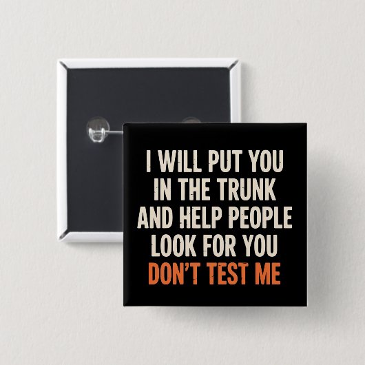 Funny Humor Quote I Will Put You in The Trunk Button (Vorne & Hinten)