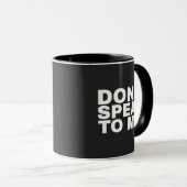Funny humorous don't speak to me quote tasse (VorderseiteRechts)