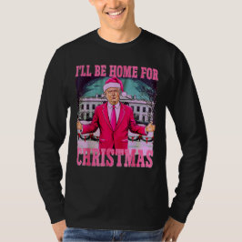Funny Humour Trump werde ich zu Weihnachten Zuhaus T-Shirt