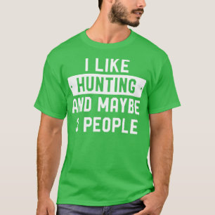 Funny Hunter Ich mag Jagen und vielleicht 3 Person T-Shirt