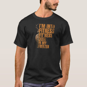 Funny Hunter Vater I m In Fitness Deer Freezer Hun T-Shirt