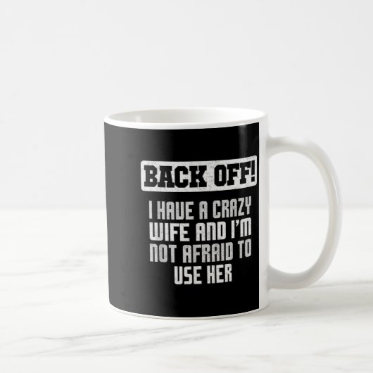 Funny Husband Back Off I Have A Crazy Wife Sarcast Kaffeetasse (Rechts)