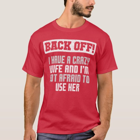 Funny Husband Back Off I Have A Crazy Wife Sarcast T-Shirt (Vorderseite)