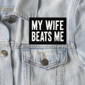 Funny Husband Birthday Sarcastic My Wife Beats Me Button (Insitu)