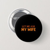 Funny Husband Let Me Ask My Wife Quote Humor  Button (Vorne & Hinten)