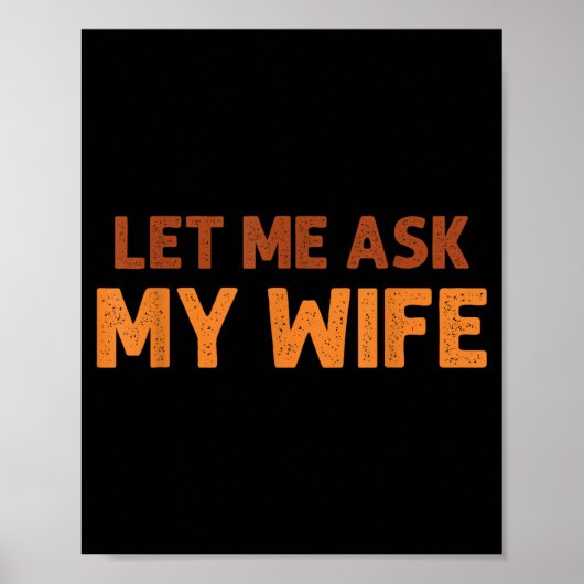 Funny Husband Let Me Ask My Wife Quote Humor  Poster (Vorne)