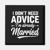Funny Husband Saying I Don't Need Advice I'm Alrea Magnet (Vorne)