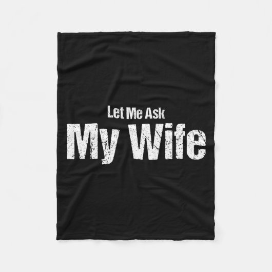 Funny Husband Saying Let Me Ask My Wife Humor Coup Fleecedecke (Vorderseite)