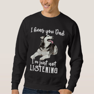 Funny Husky höre ich Sie Vater ich bin einfach nic Sweatshirt