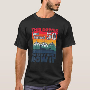Funny I 50th Birthday I Row I Rowboat Kayak Can T-Shirt