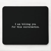 Funny I Am Billing You For This Conversation Sarca Mousepad (Vorne)