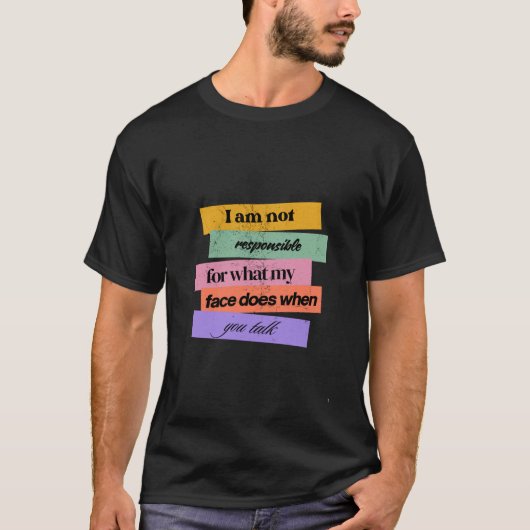 Funny "I Am Not Responsible for My Face" Sarcastic T-Shirt (Vorderseite)