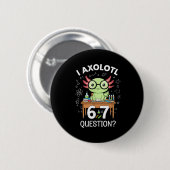 Funny I Axolotl 67 Questions Science Axolotl Boys Button (Vorne & Hinten)