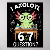 Funny I Axolotl 67 Questions Science Axolotl Boys  Poster (Vorne)