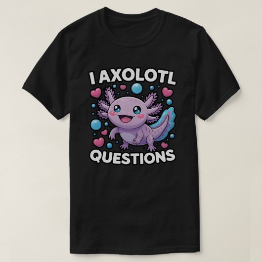 Funny I Axolotl Questions Graphic T-Shirt (Design vorne)