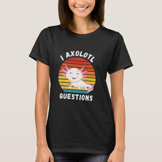 Funny I Axolotl Questions T-Shirt Niedlich Axolotl (Vorderseite)